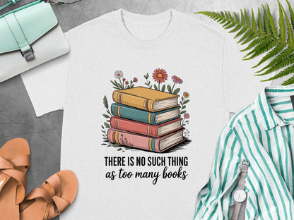 There Is No Such Thing As Too Many Books T-shirt product