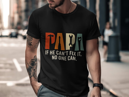 Papa If He Can't Fix It No One Can T-shirt
